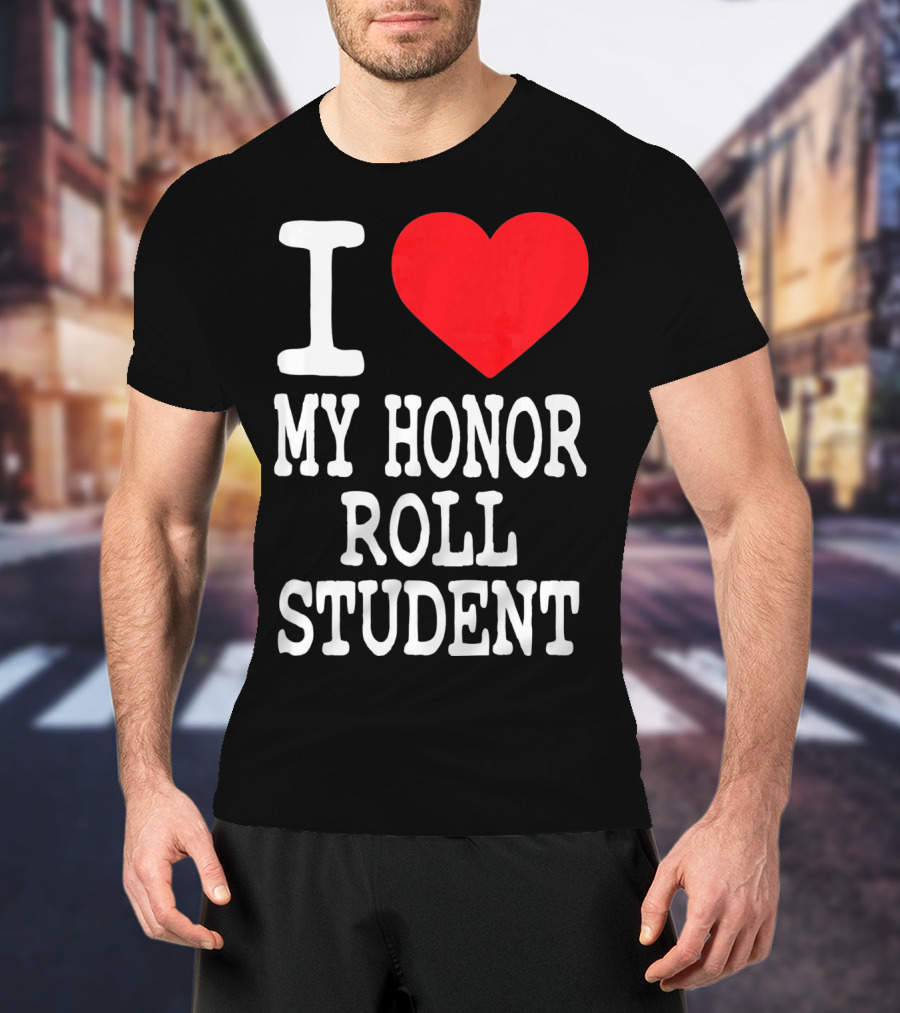 I Heart My Honor Roll Student T-Shirt