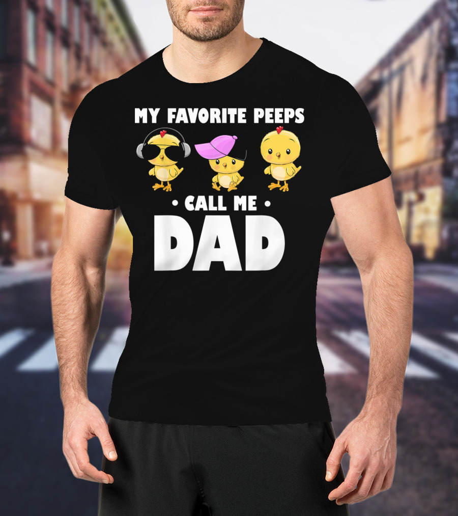 My Favorite Peeps Call Me Dad Funny Mens T-Shirt