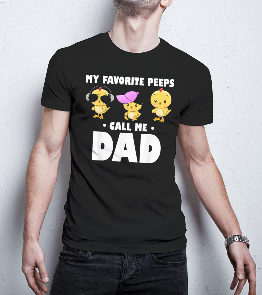 My Favorite Peeps Call Me Dad Funny Mens T-Shirt
