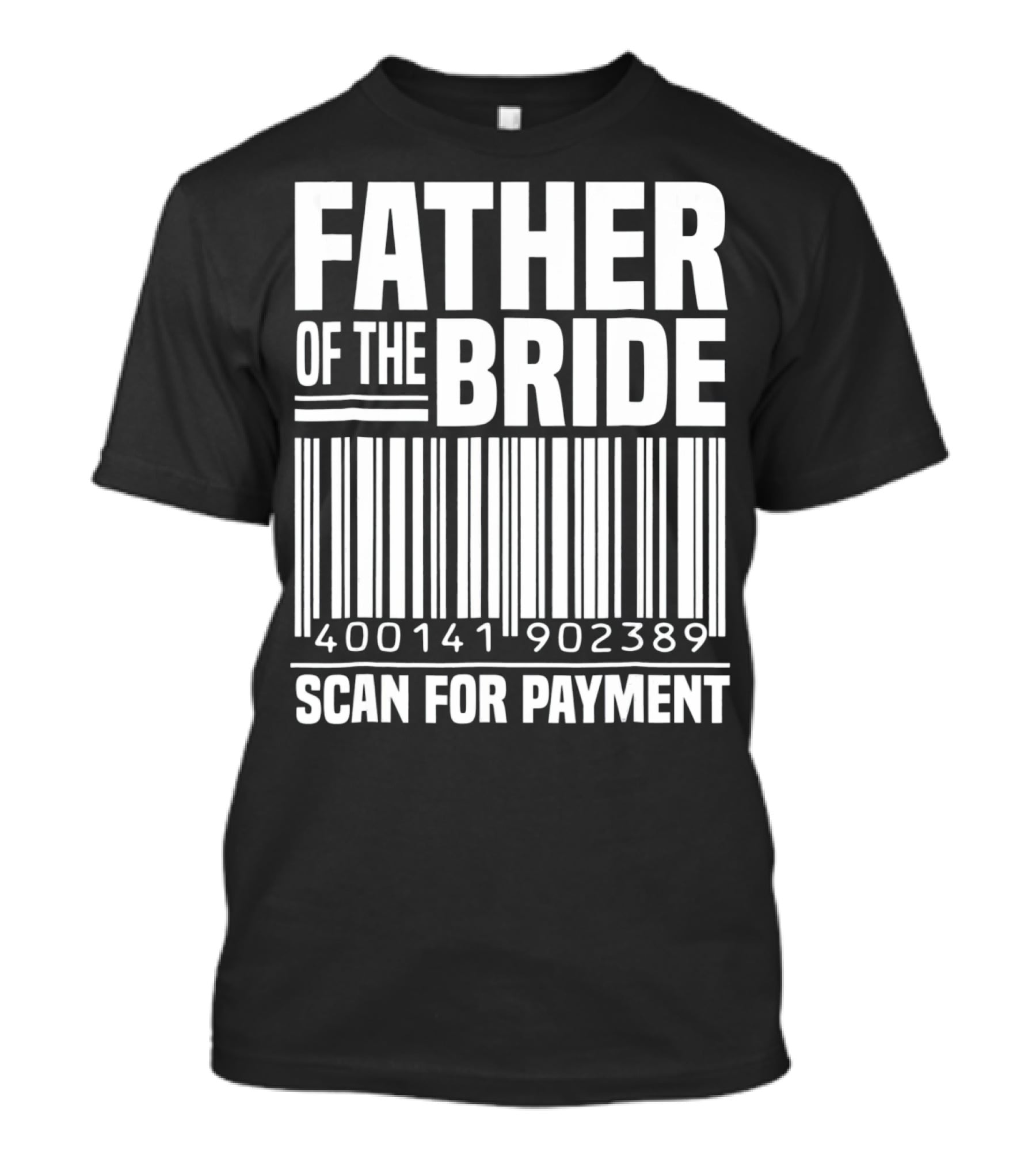 FATHER OF THE BRIDE SCAN FOR PAYMENT 400141902389 T-Shirt