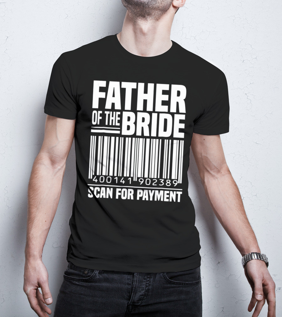 FATHER OF THE BRIDE SCAN FOR PAYMENT 400141902389 T-Shirt