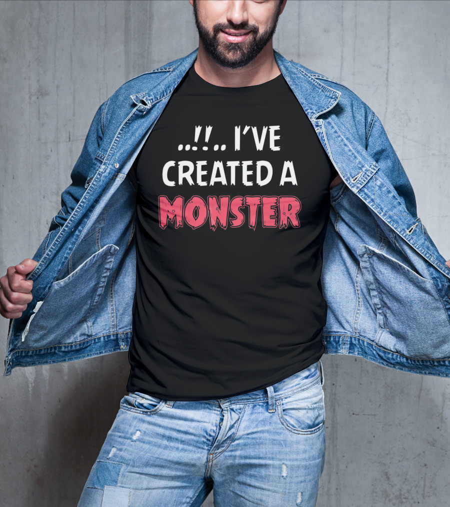 I've Created A Monster Fun Dad And Son Matching T-Shirt