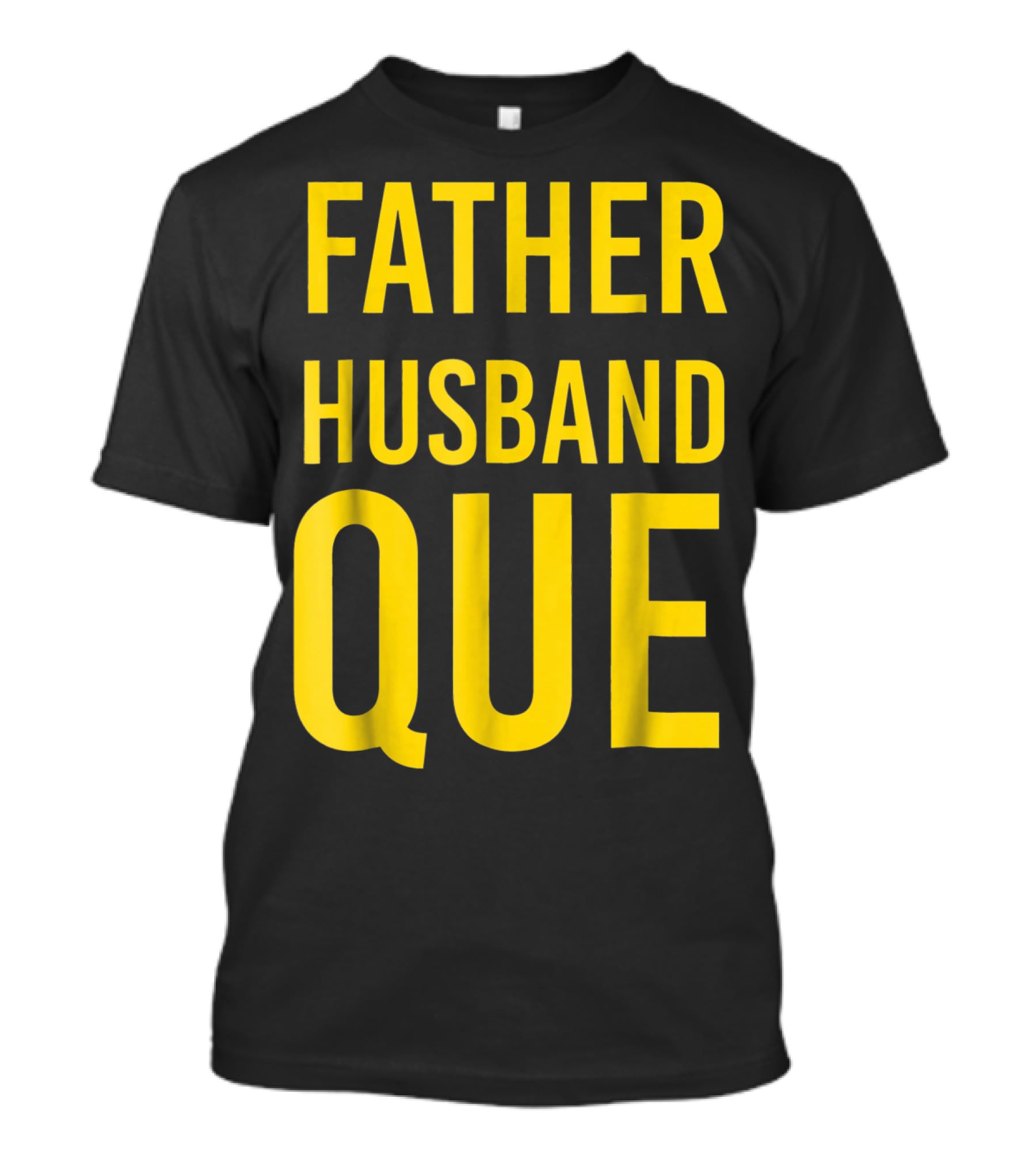 Father Husband Que Fraternity Bold Yellow Lettering T-Shirt