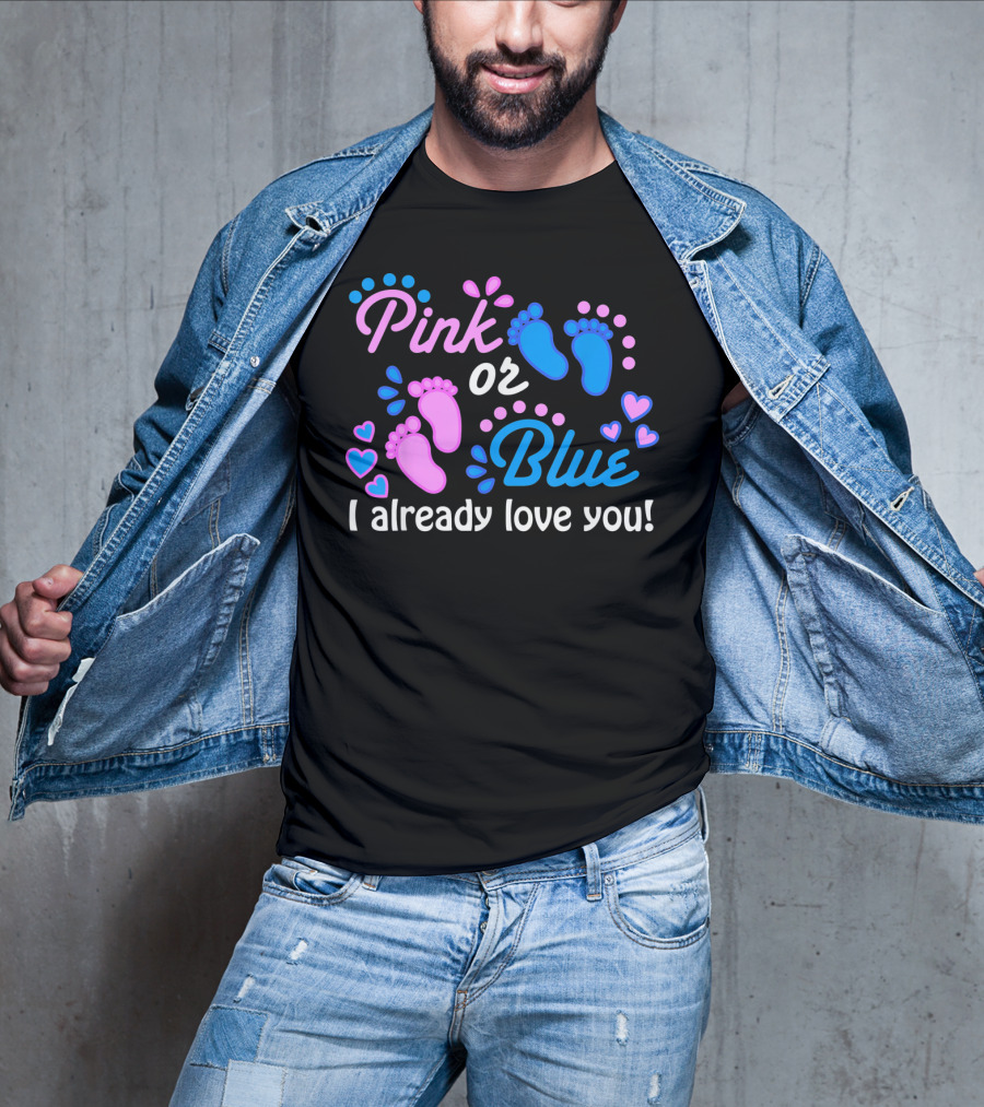 Pink Or Blue I Already Love You Gender Reveal T-Shirt