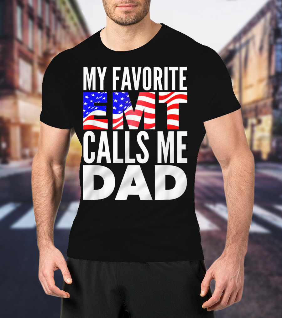 My Favorite EMT Calls Me Dad American Flag T-Shirt