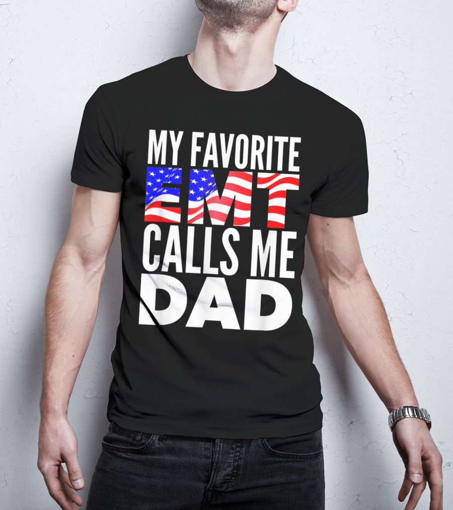 My Favorite EMT Calls Me Dad American Flag T-Shirt