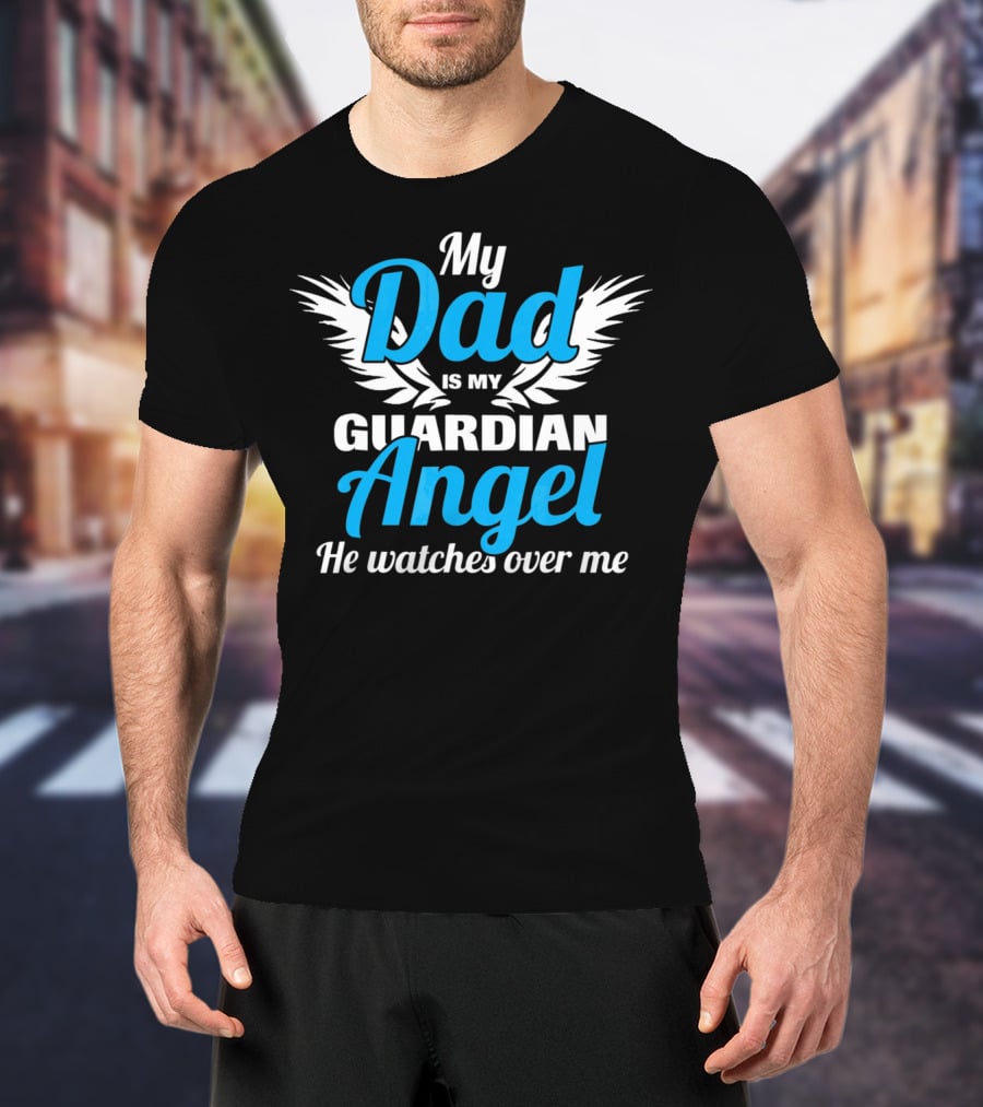 My Dad Is My Guardian Angel He Watches Over Me T-Shirt