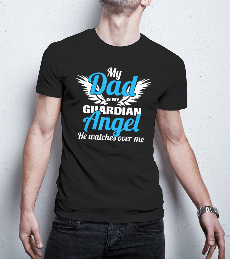 My Dad Is My Guardian Angel He Watches Over Me T-Shirt