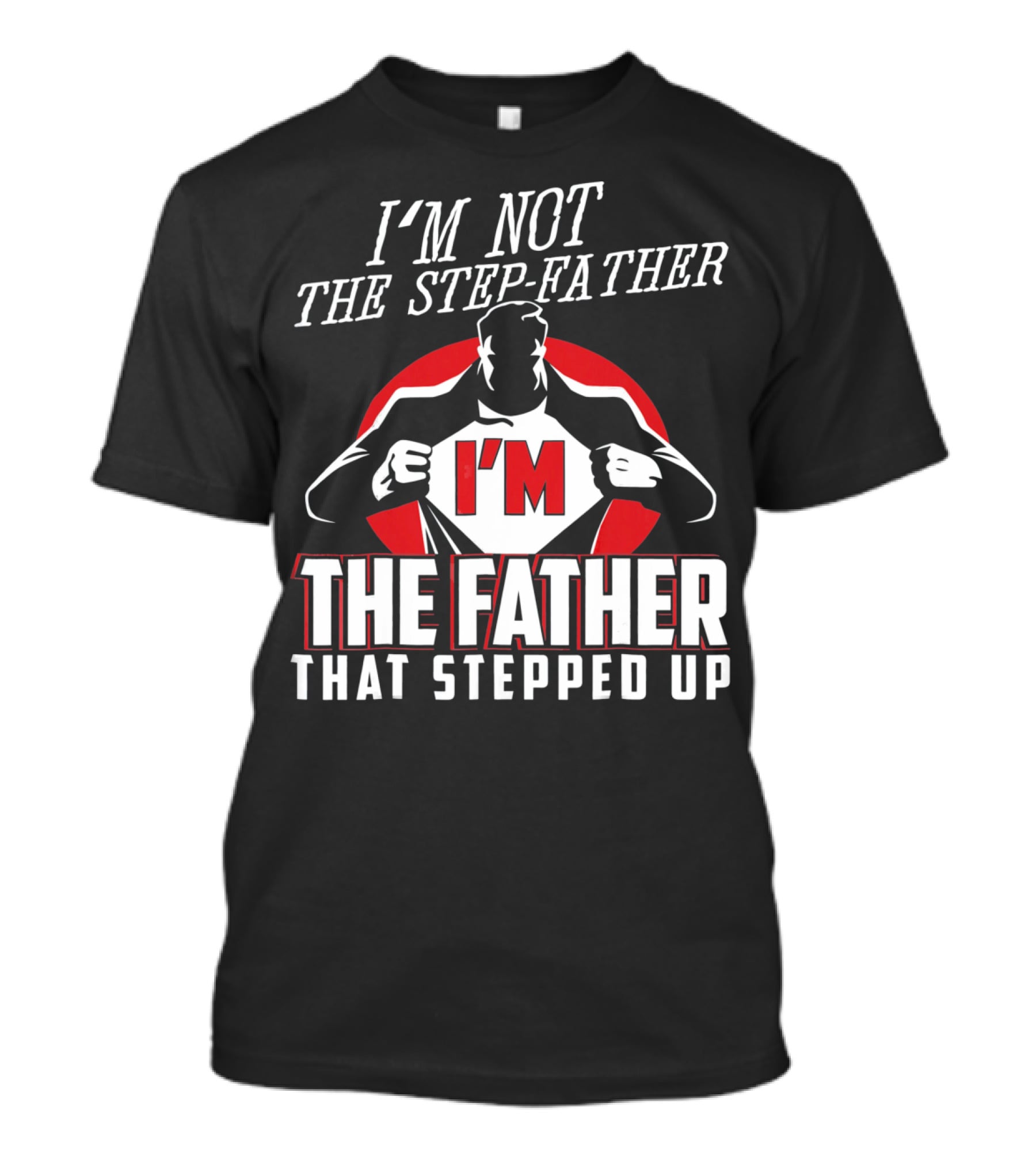 I'M Not The Step-Father I'M The Father That Stepped Up Heroic Silhouette With Red Circle T-Shirt