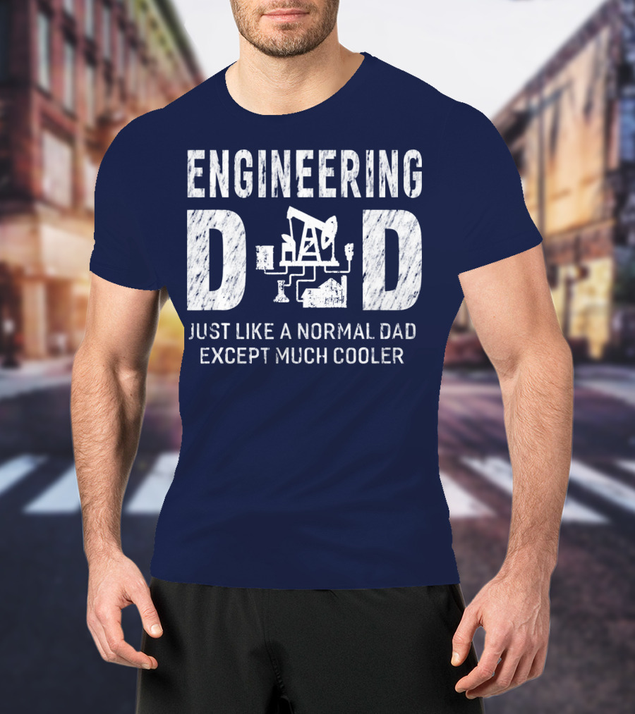 Engineering Dad Just Like A Normal Dad Except Much Cooler T-Shirt