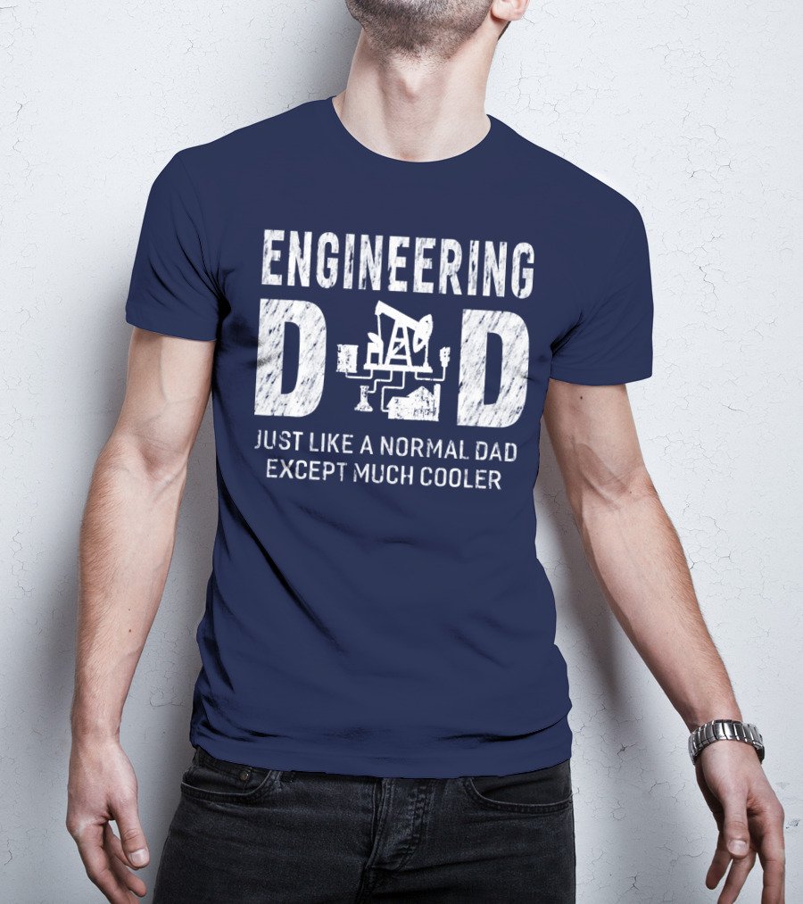 Engineering Dad Just Like A Normal Dad Except Much Cooler T-Shirt