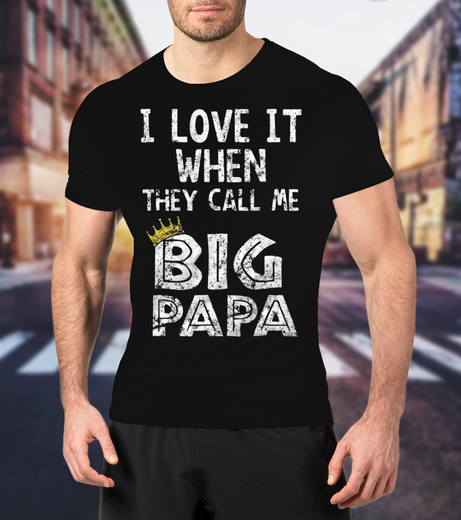 I Love It When They Call Me Big Papa Crown T-Shirt