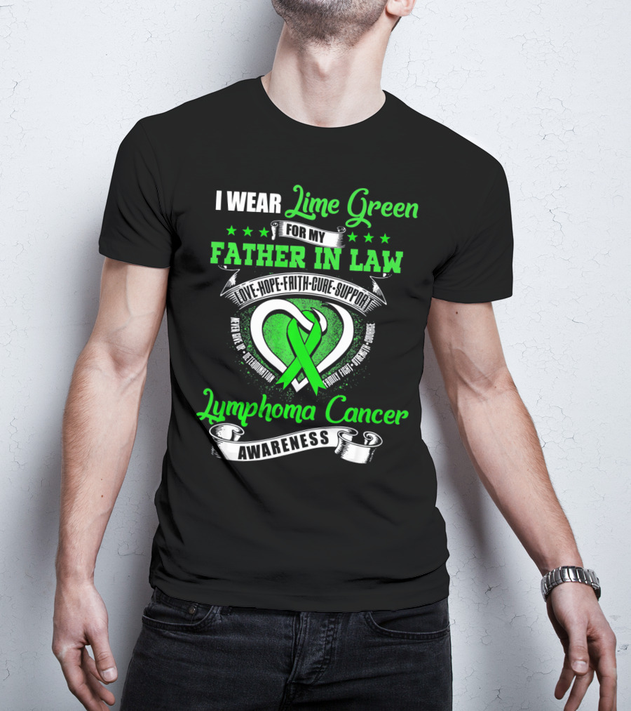 I Wear Lime Green For My Father-in-Law Lymphoma Cancer Awareness Love Hope Faith Cure Support T-Shirt