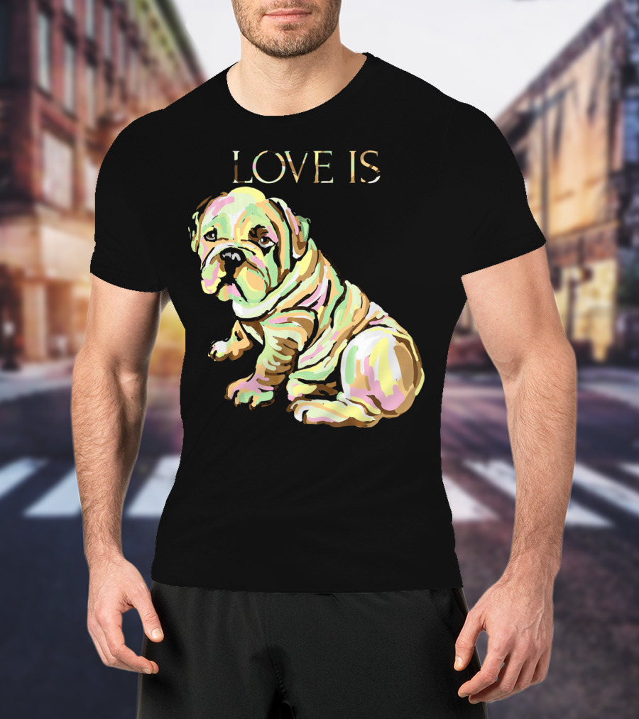 Love Is English Bulldog Dog T-Shirt