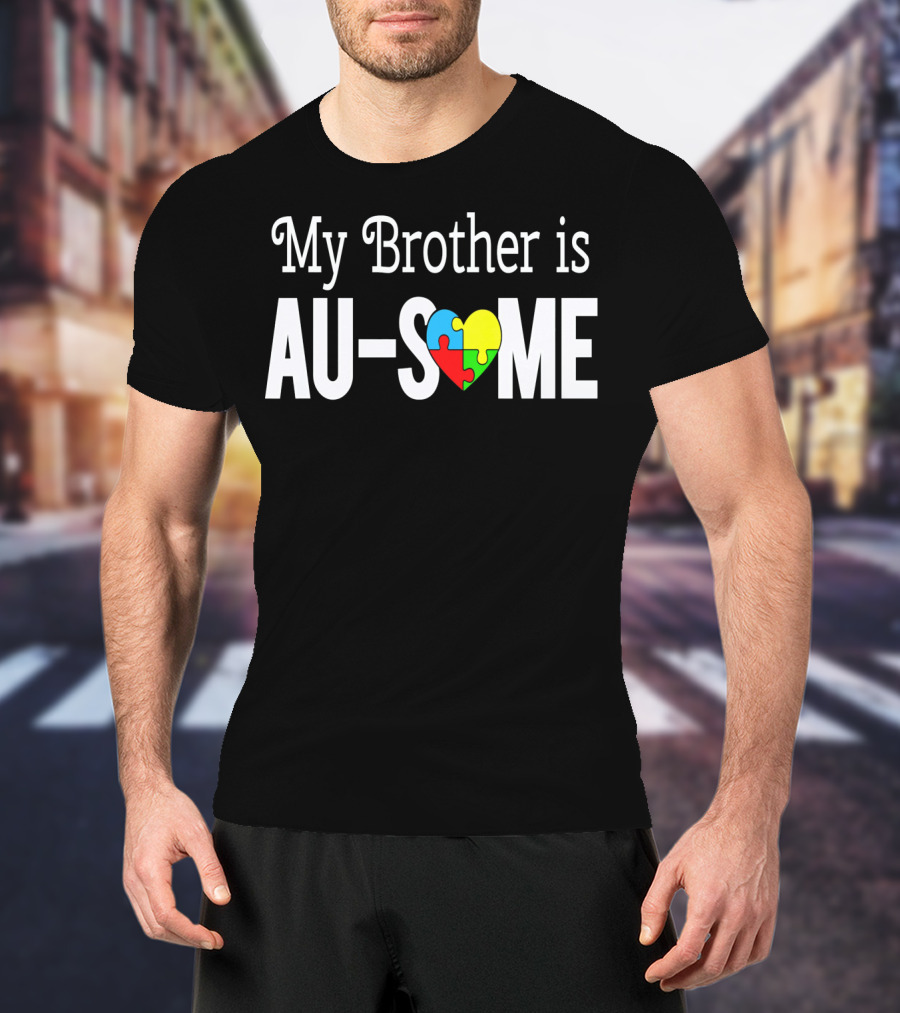 My Brother Is AU-SOME Autism Awareness Puzzle Heart T-Shirt