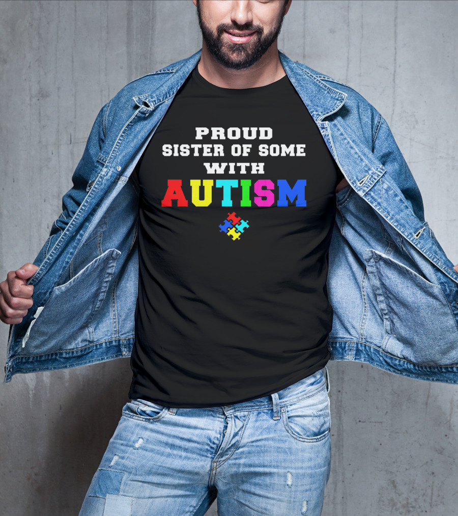 Proud Sister Of Someone With Autism Awareness Puzzle Piece T-Shirt