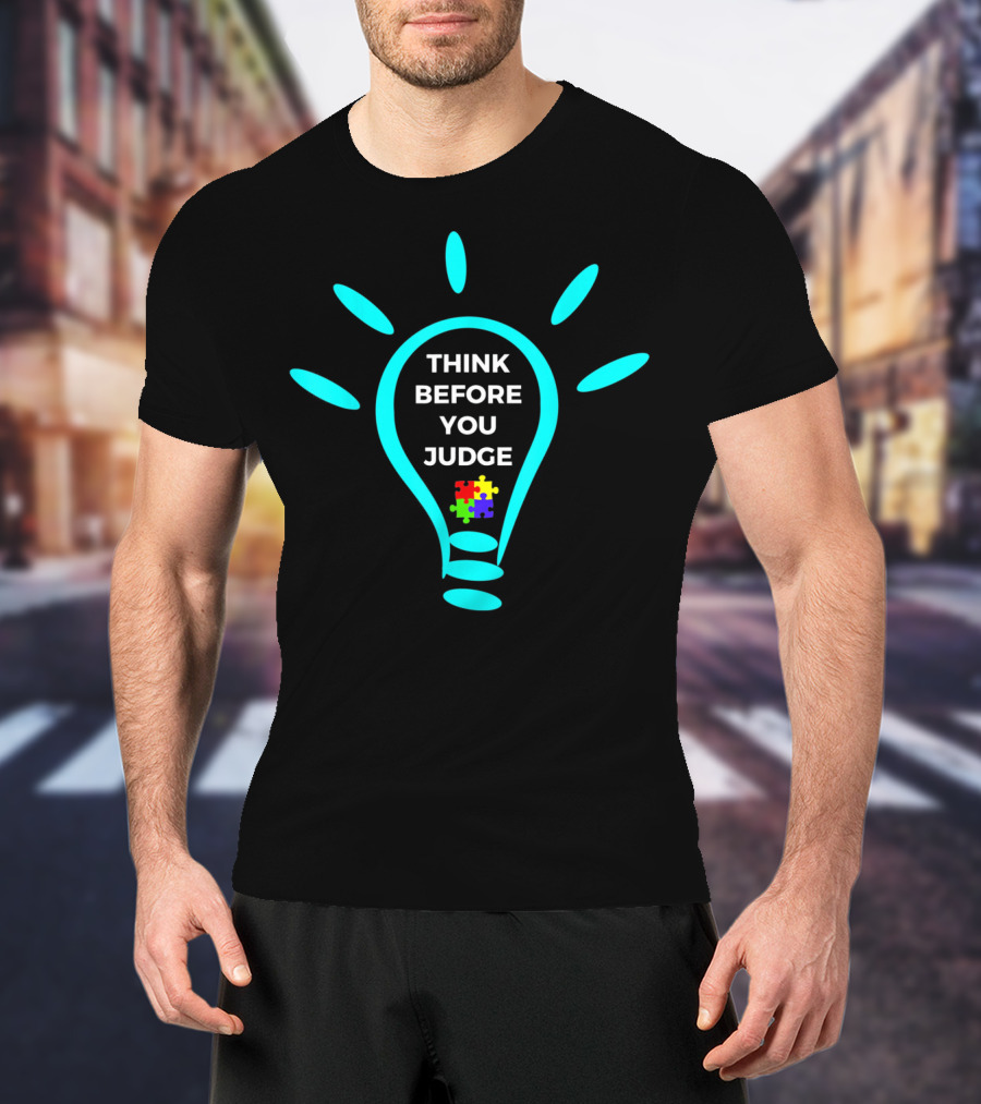 Think Before You Judge Autism Awareness Light Bulb Puzzle Piece T-Shirt