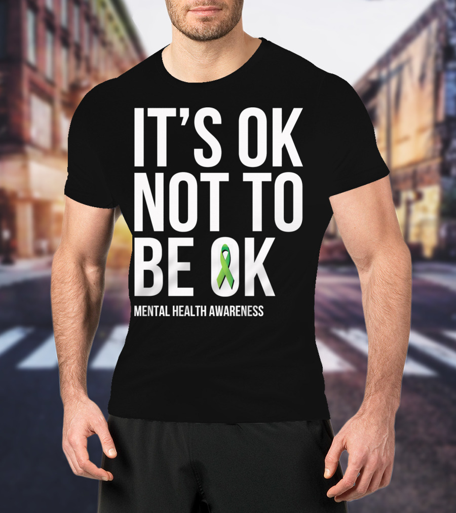 It's OK Not To Be OK Mental Health Awareness Green T-Shirt
