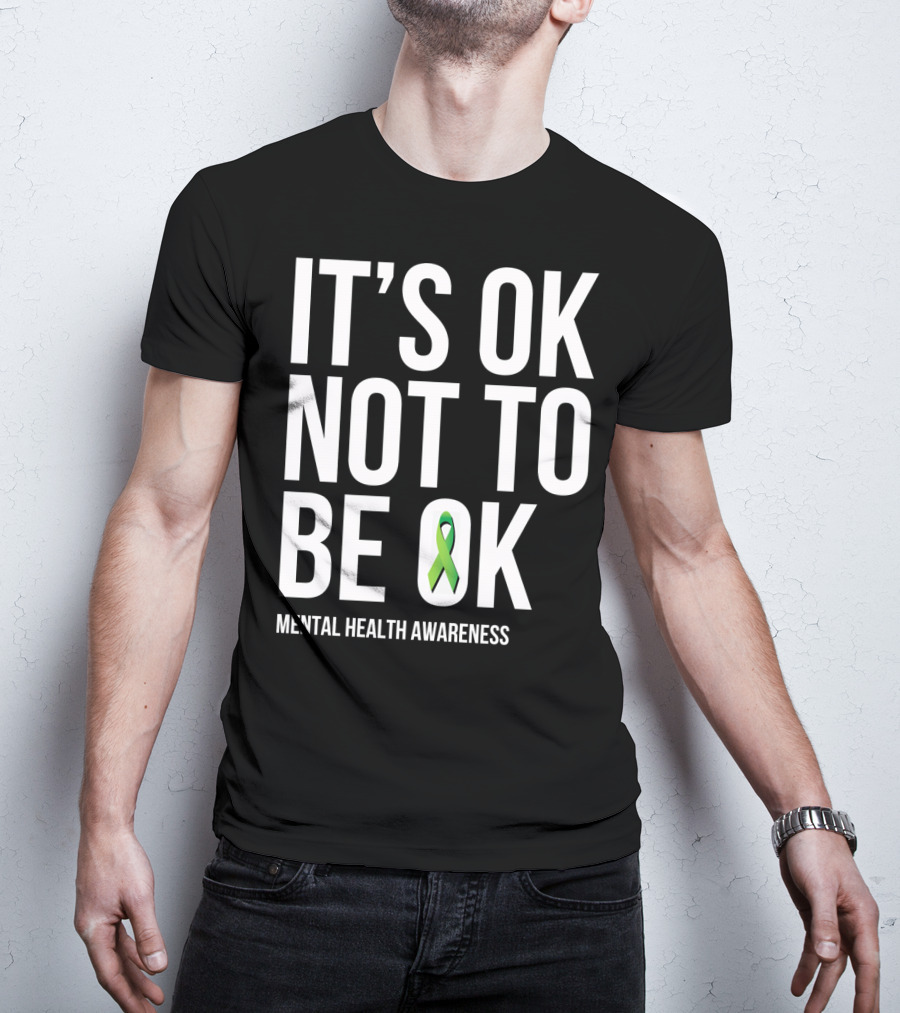 It's OK Not To Be OK Mental Health Awareness Green T-Shirt