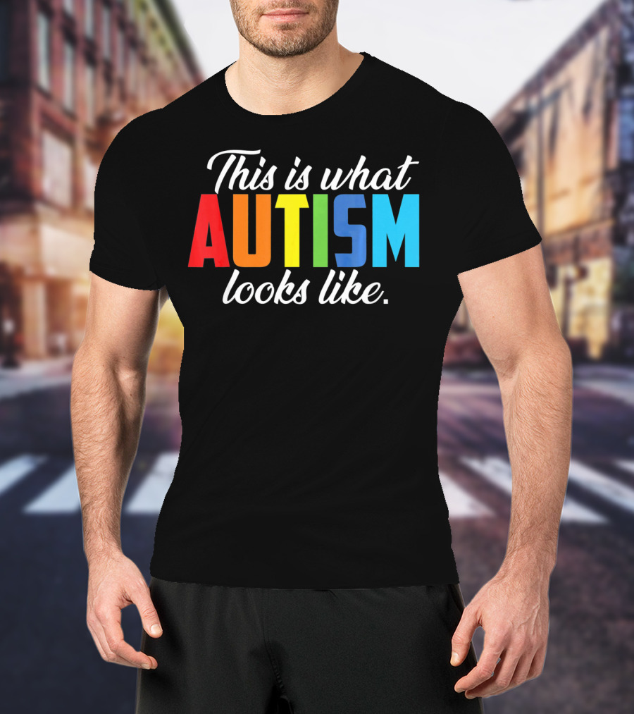 Autism Awareness This Is What Autism Looks Like T-Shirt