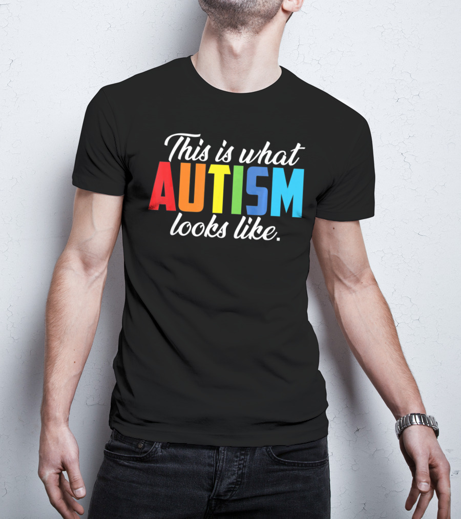 Autism Awareness This Is What Autism Looks Like T-Shirt