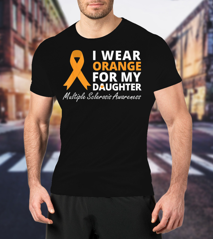 I Wear Orange For My Daughter Multiple Sclerosis Awareness T-Shirt