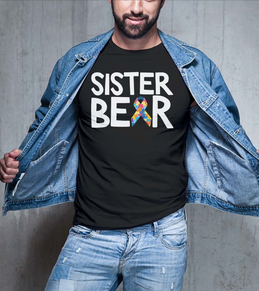 Sister Bear Autistic Autism Awareness T-Shirt