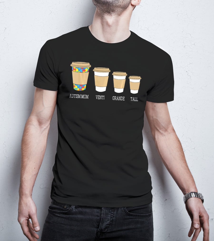 Autism Mom Coffee Cups Venti Grande Tall Autism Awareness T-Shirt