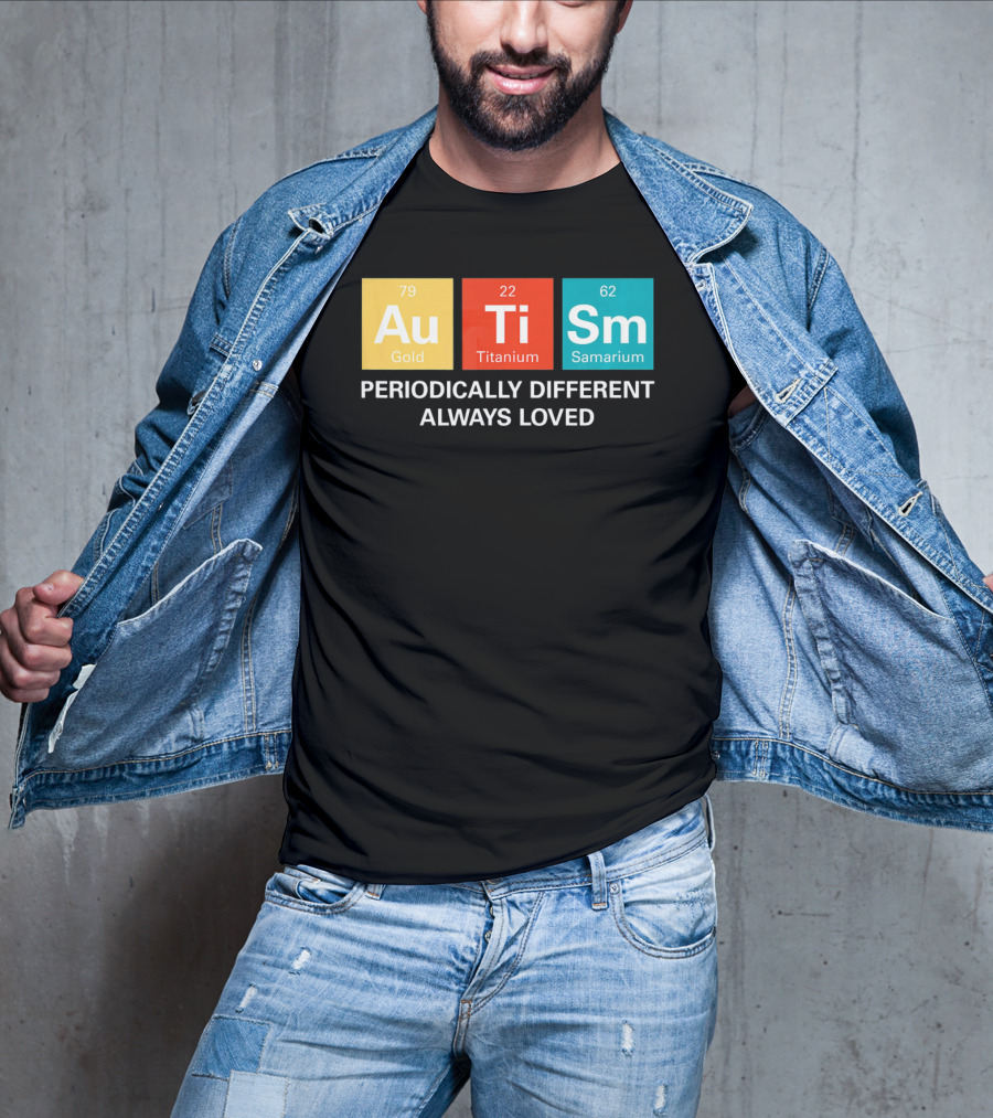 Autism Awareness Au Ti Sm Periodically Different Always Loved T-Shirt