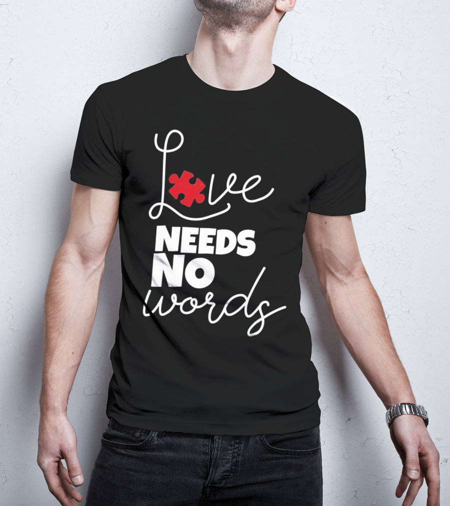 Love Needs No Words Autism Puzzle Piece T-Shirt