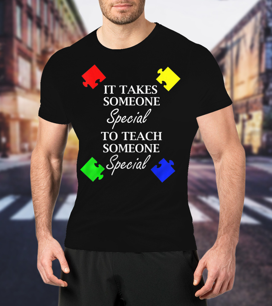 It Takes Someone Special To Teach Someone Special Autism Awareness Puzzle Pieces T-Shirt