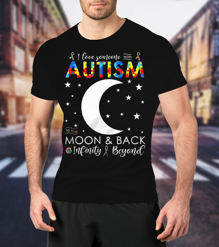 I Love Someone With Autism To The Moon And Back Infinity Beyond T-Shirt