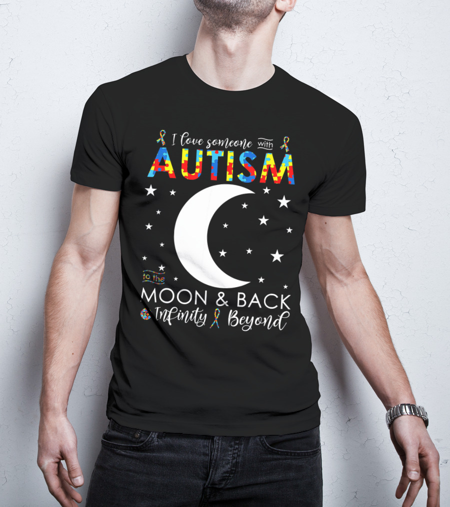 I Love Someone With Autism To The Moon And Back Infinity Beyond T-Shirt