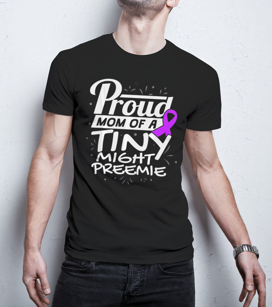 Proud Mom Of A Tiny Mighty Preemie Neon Awareness T-Shirt