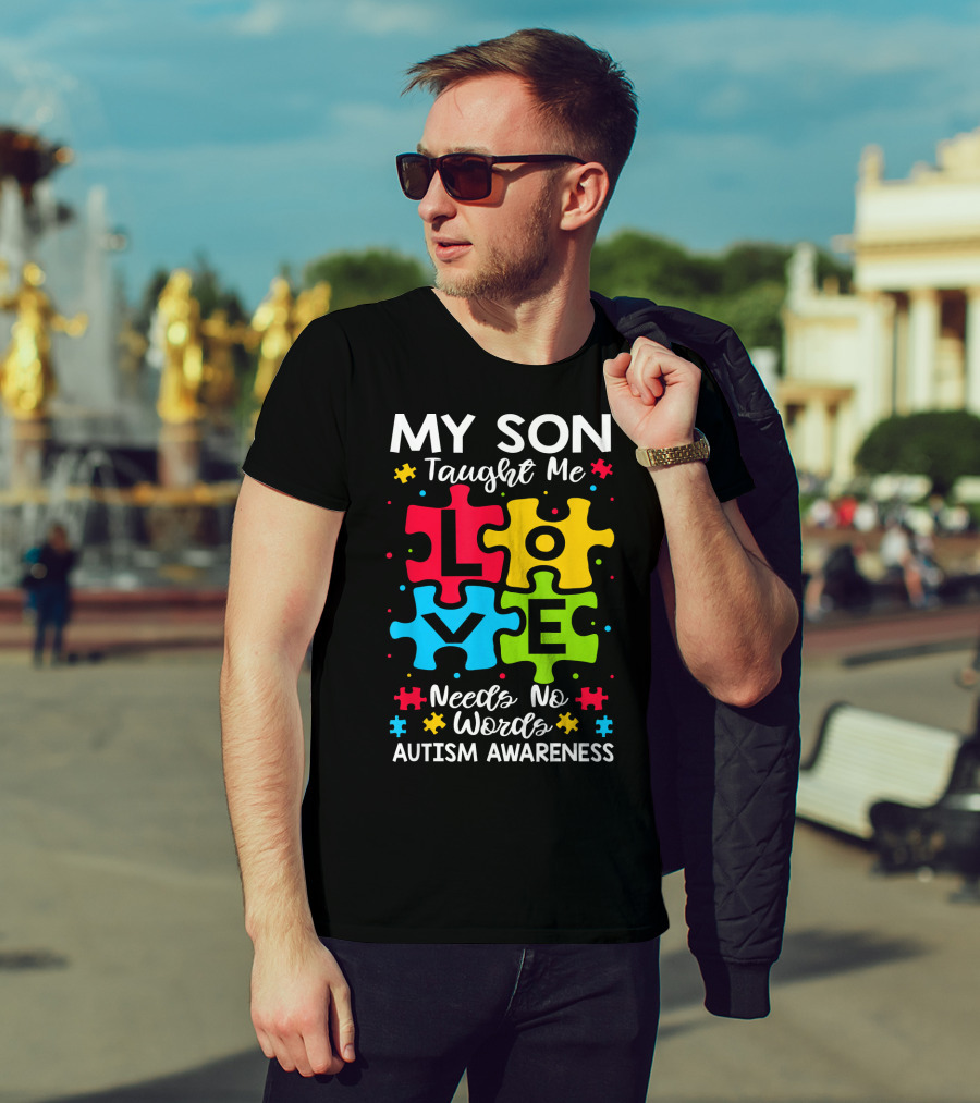 My Son Taught Me Love Needs No Words Autism Awareness Puzzle Hearts T-Shirt