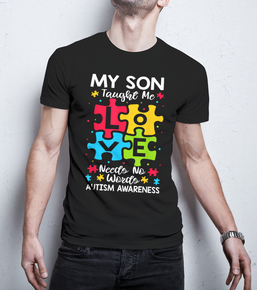 My Son Taught Me Love Needs No Words Autism Awareness Puzzle Hearts T-Shirt