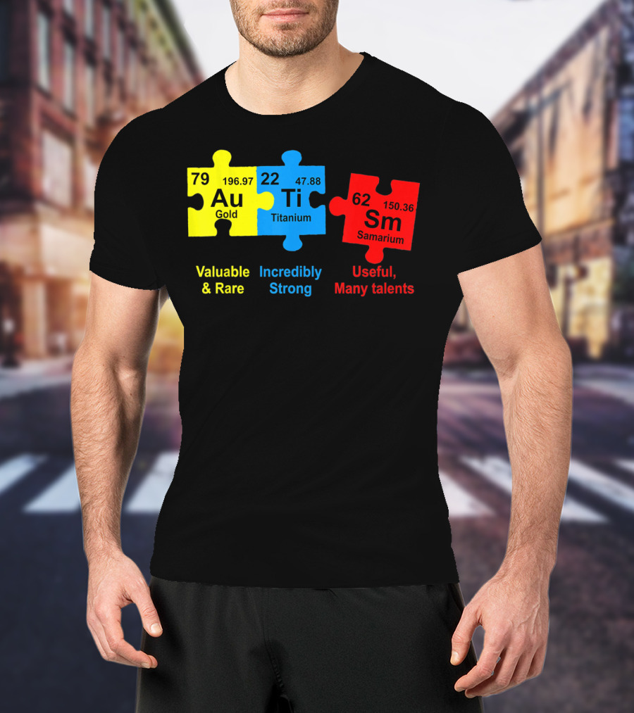 Autism Awareness Puzzle Elements Gold Titanium Samarium Valuable Rare Incredibly Strong Useful Many Talents T-Shirt