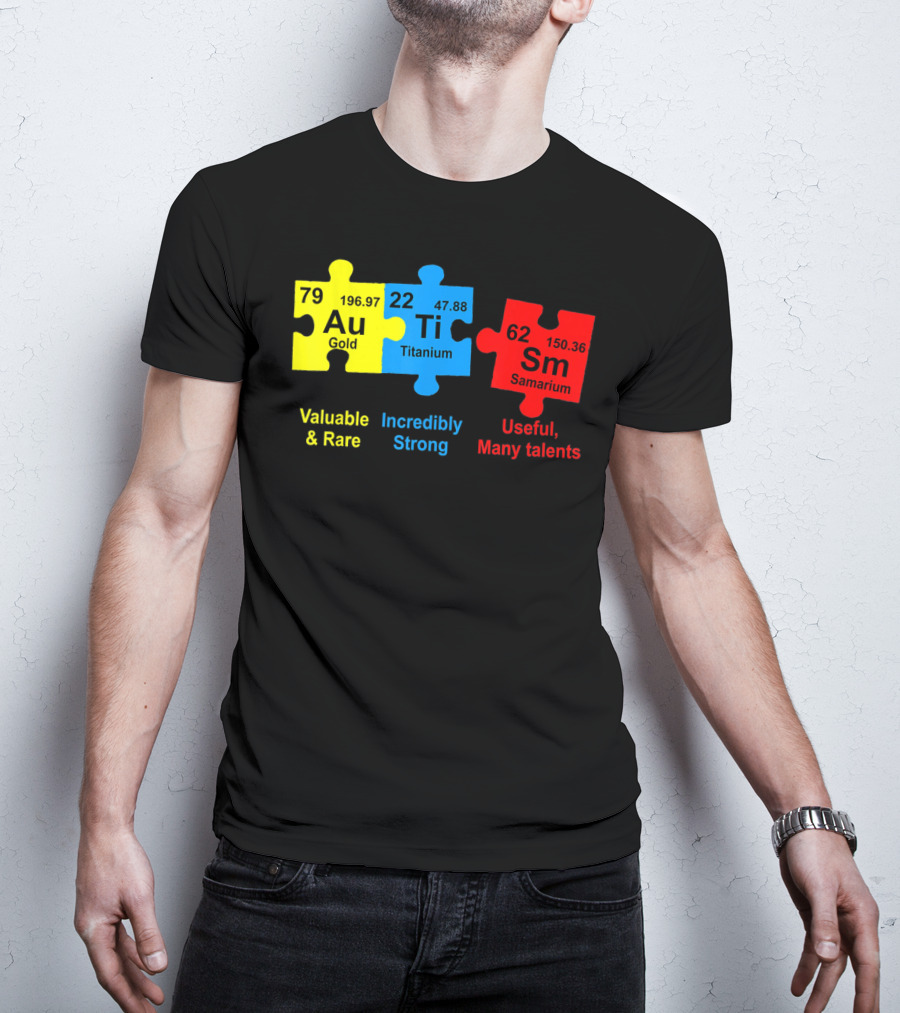 Autism Awareness Puzzle Elements Gold Titanium Samarium Valuable Rare Incredibly Strong Useful Many Talents T-Shirt