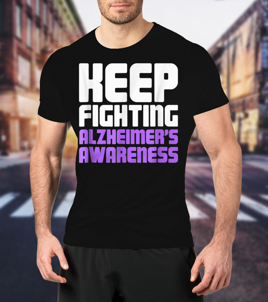 Keep Fighting Alzheimer's Awareness Awareness Dementia Alzheimer Disease T-Shirt