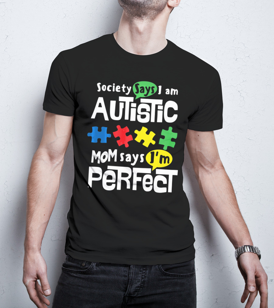 Society Says I Am Autistic Mom Says I'm Perfect Autism Awareness T-Shirt