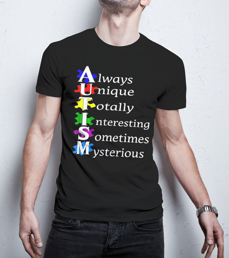 Always Unique Totally Interesting Sometimes Mysterious Autism Awareness T-Shirt