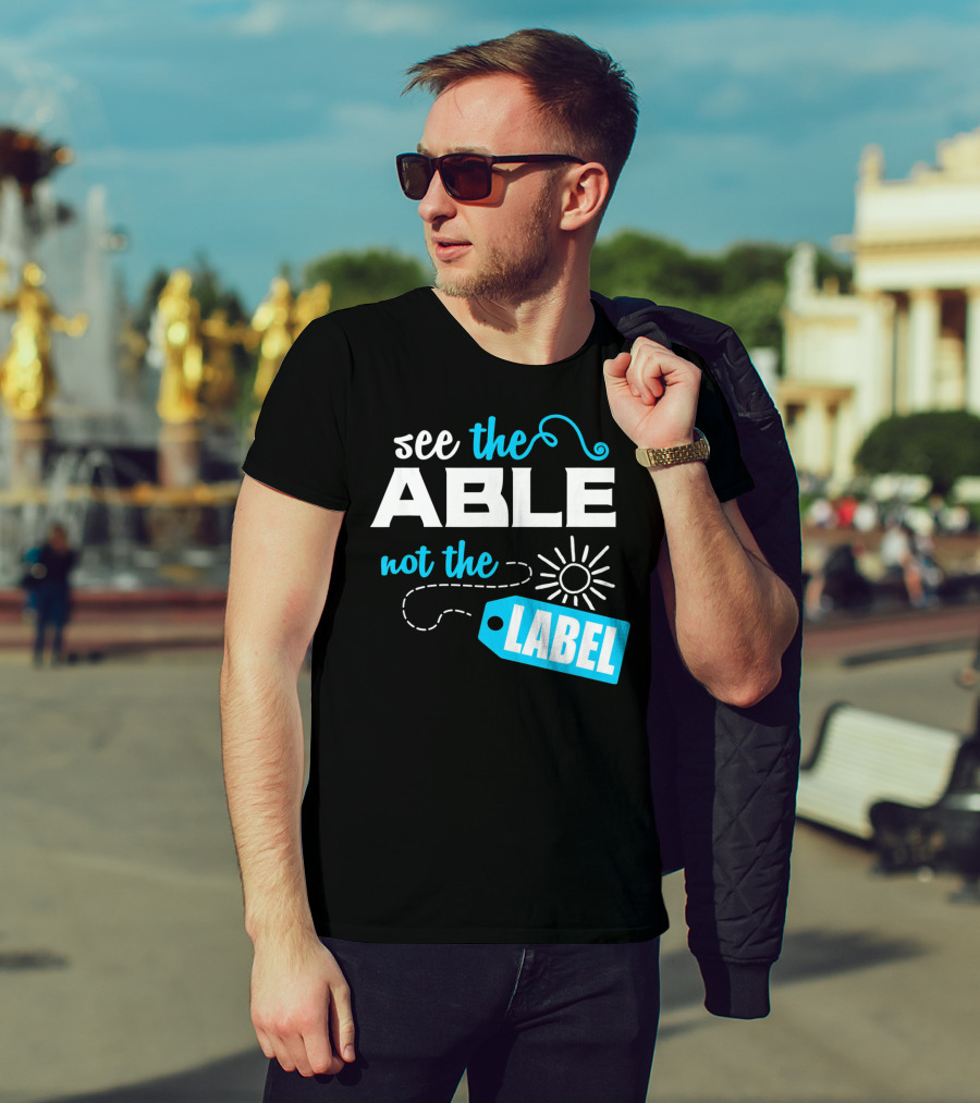 See The Able Not The Label Autism Awareness T-Shirt