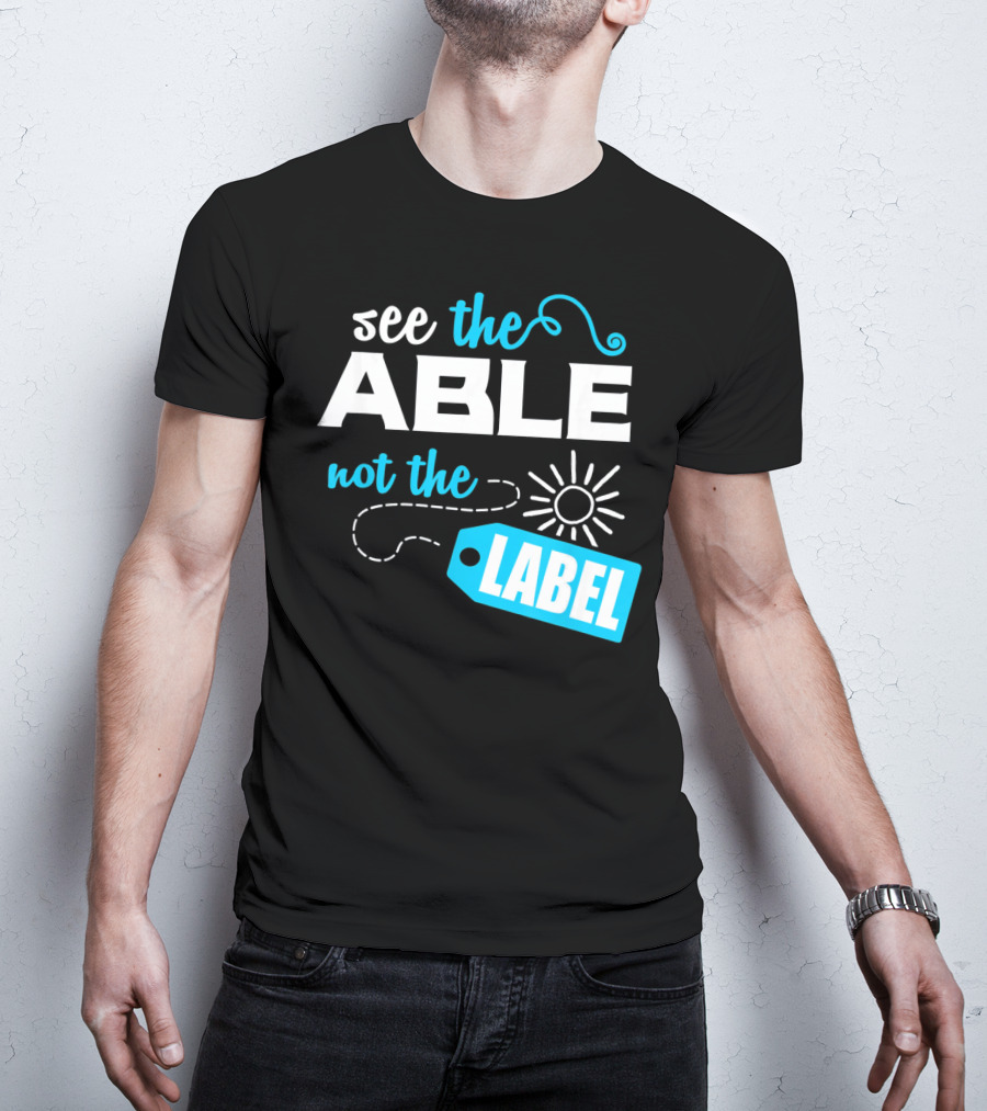 See The Able Not The Label Autism Awareness T-Shirt