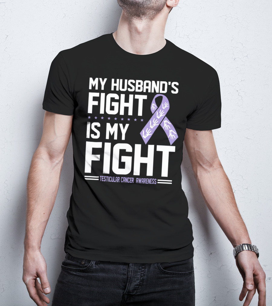 My Husband's Fight Is My Fight Testicular Cancer Awareness T-Shirt