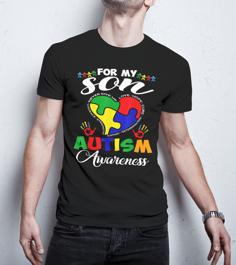 For My Son Autism Awareness Never Give Up Love Hope Courage Strength Support Determination T-Shirt