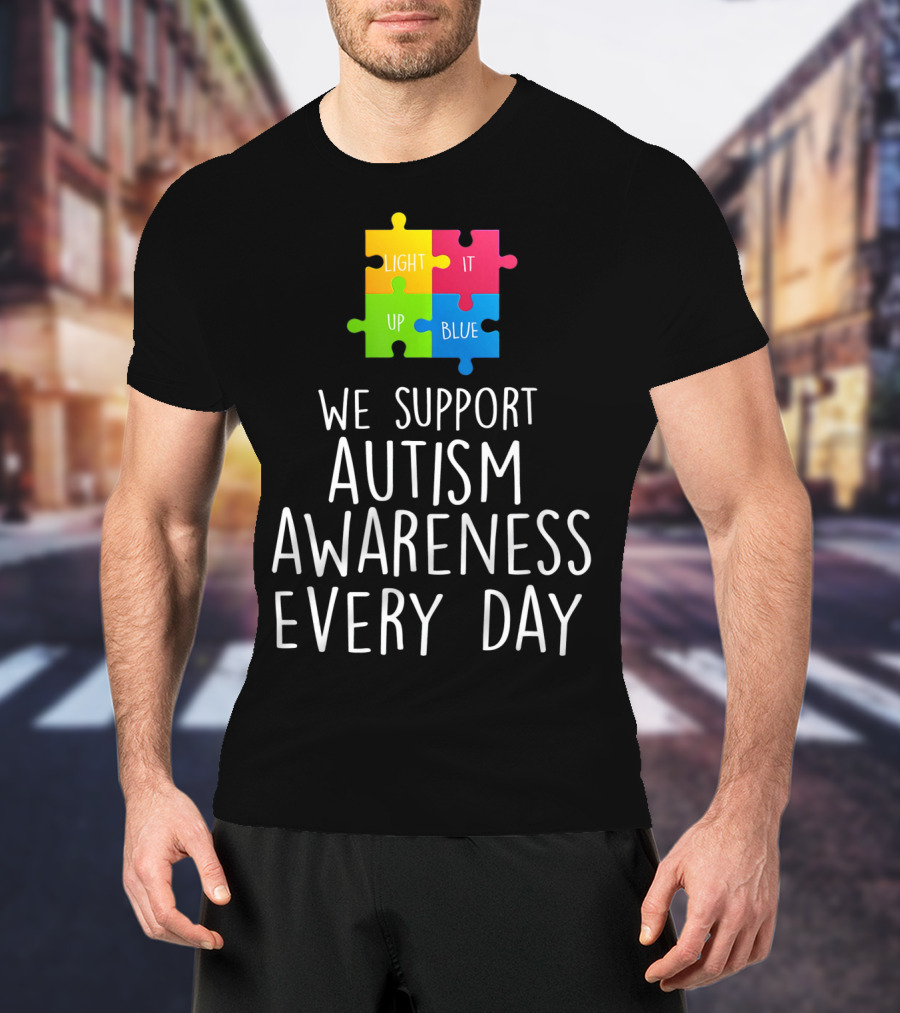 Light It Up Blue We Support Autism Awareness Every Day Puzzle T-Shirt