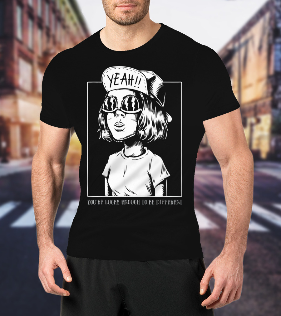 You're Lucky Enough To Be Different Yeah T-Shirt