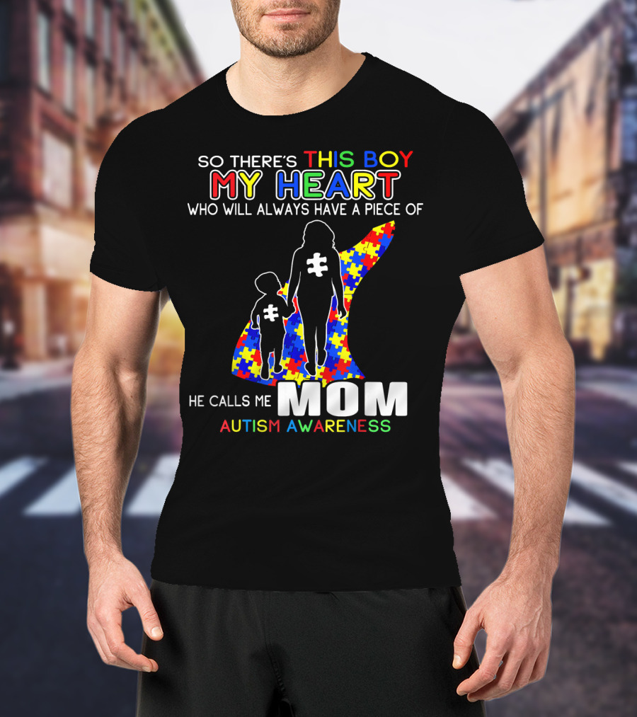 So There's This Boy My Heart He Calls Me Mom Autism Awareness T-Shirt