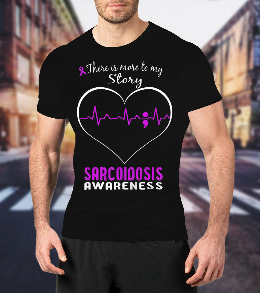 There Is More To My Story Sarcoidosis Awareness T-Shirt