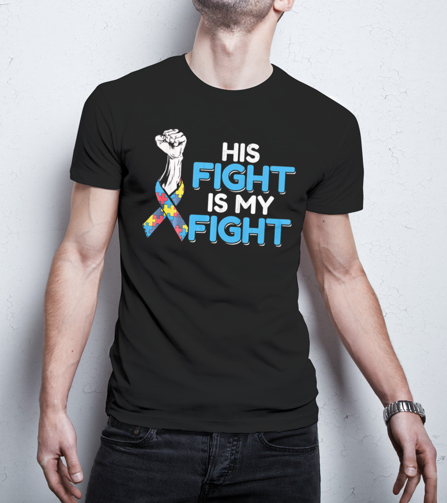 His Fight Is My Fight Autism Awareness Ribbon Puzzle Fist T-Shirt